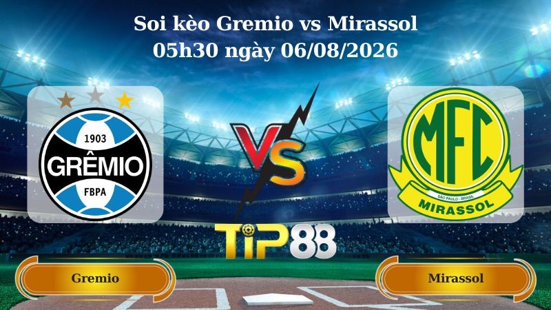 TIP88 Nhận định soi kèo Gremio vs Mirassol 05h30 ngày 06/08/2026 - Cúp Quốc Gia Brazil
