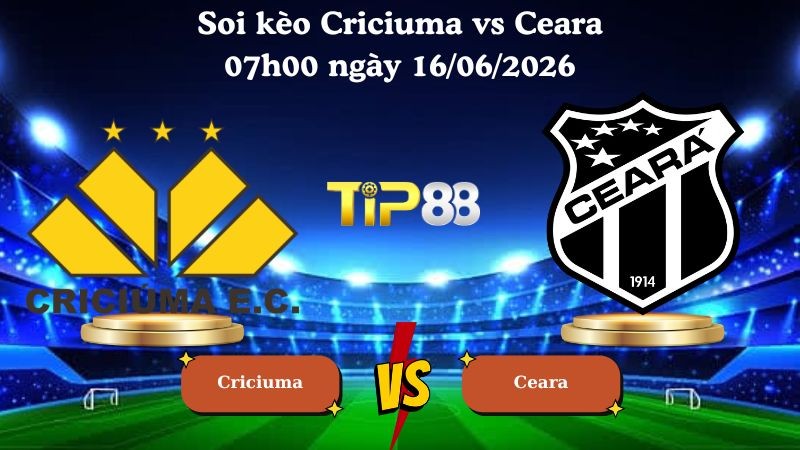 TIP88 Nhận định soi kèo Criciuma vs Ceara 07h00 ngày 16/06/2026 - Serie B Brazil