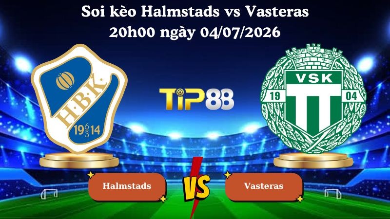 TIP88 Nhận định soi kèo Halmstads vs Vasteras 20h00 ngày 04/07/2026 - VĐQG Thụy Điển