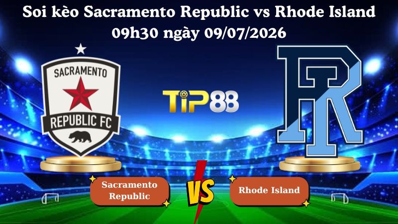 TIP88 Nhận định soi kèo Sacramento Republic vs Rhode Island 09h30 ngày 09/07/2026 - USL Championship