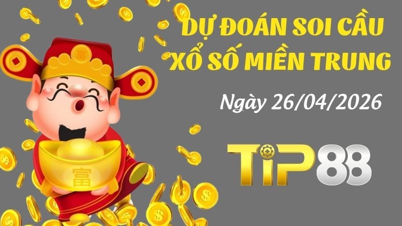 TIP88 Dự Đoán Soi Cầu Xổ Số Miền Trung Ngày 26/04/2026 - Dự Đoán Đầy Đủ, Chính Xác Nhất