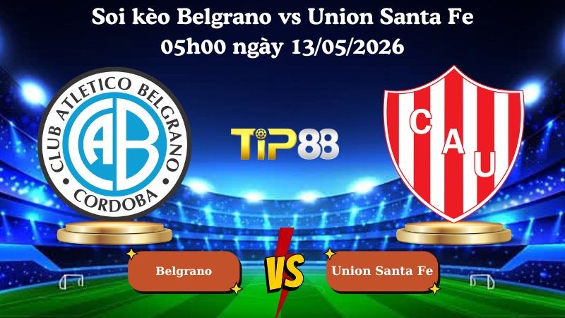 TIP88 Nhận định soi kèo Belgrano vs Union Santa Fe 05h00 ngày 13/05/2026 - Liga Profesional