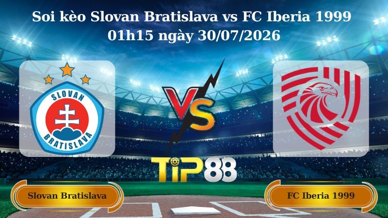 TIP88 Nhận định soi kèo Slovan Bratislava vs FC Iberia 1999 01h15 ngày 30/07/2026 - Vòng Loại Champions League