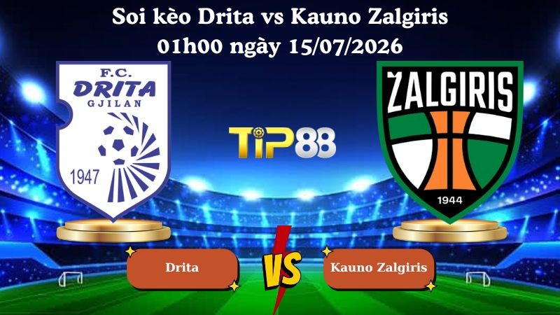 TIP88 Nhận định soi kèo Drita vs Kauno Zalgiris 01h00 ngày 15/07/2026 - Vòng Loại Champions League