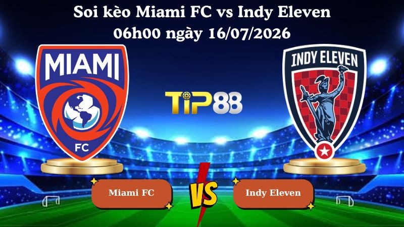 TIP88 Nhận định soi kèo Miami FC vs Indy Eleven 06h00 ngày 16/07/2026 - USL Championship