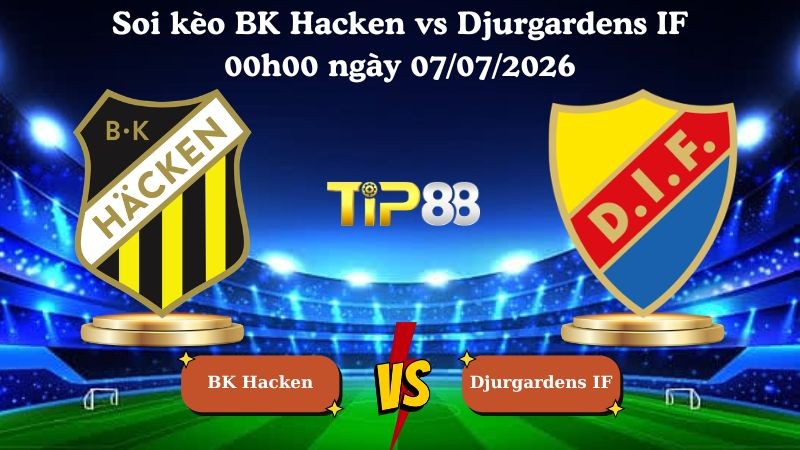 TIP88 Nhận định soi kèo BK Hacken vs Djurgardens IF 00h00 ngày 07/07/2026 - VĐQG Thụy Điển