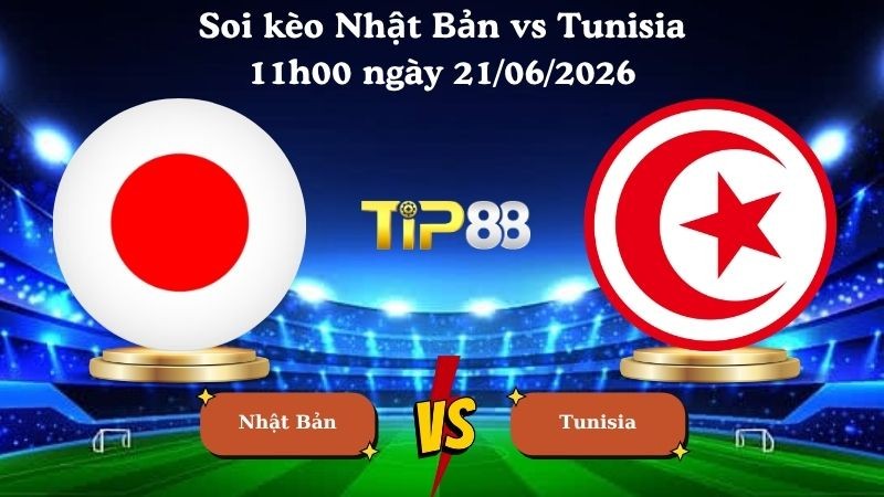 TIP88 Nhận định soi kèo Nhật Bản vs Tunisia 11h00 ngày 21/06/2026 - World Cup 2026