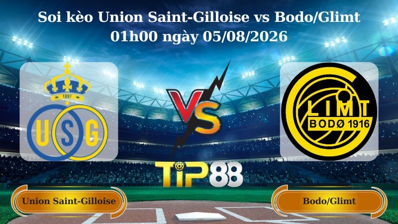 TIP88 Nhận định soi kèo Union Saint-Gilloise vs Bodo/Glimt 01h00 ngày 05/08/2026 - Vòng loại Champions League