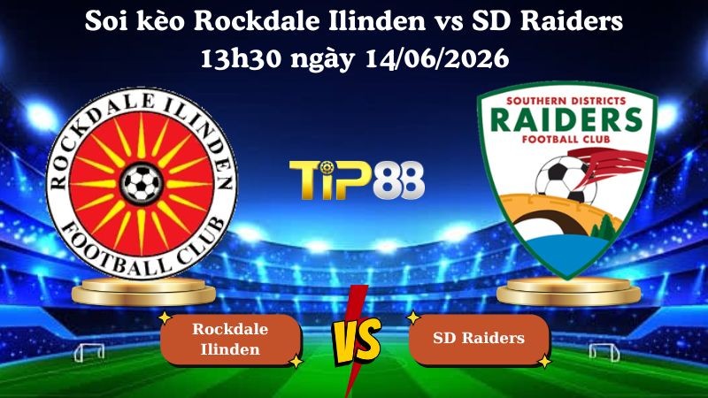 TIP88 Nhận định soi kèo Rockdale Ilinden vs SD Raiders 13h30 ngày 14/06/2026 - Hạng nhất Úc