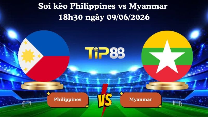 TIP88 Nhận định soi kèo Philippines vs Myanmar 18h30 ngày 09/06/2026 - Friendly International