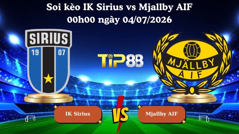 TIP88 Nhận định soi kèo IK Sirius vs Mjallby AIF 00h00 ngày 04/07/2026 - VĐQG Thụy Điển