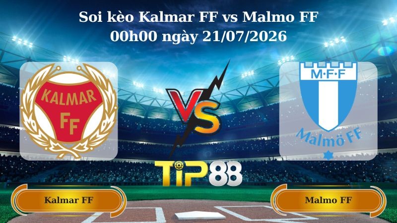 TIP88 Nhận định soi kèo Kalmar FF vs Malmo FF 00h00 ngày 21/07/2026 - VĐQG Thụy Điển