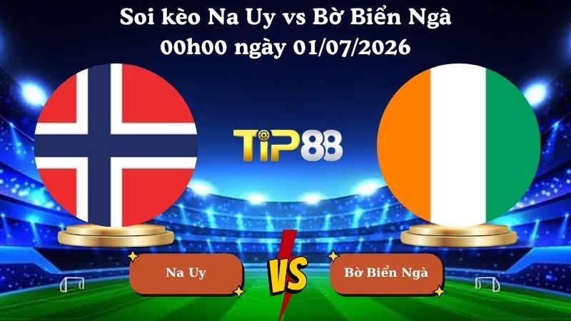 TIP88 Nhận định soi kèo Na Uy vs Bờ Biển Ngà 00h00 ngày 01/07/2026 - World Cup 2026