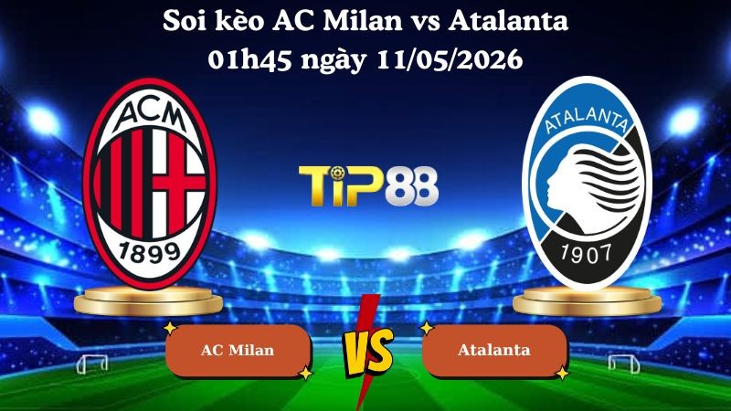 TIP88 Nhận định soi kèo AC Milan vs Atalanta 01h45 ngày 11/05/2026 - Serie A