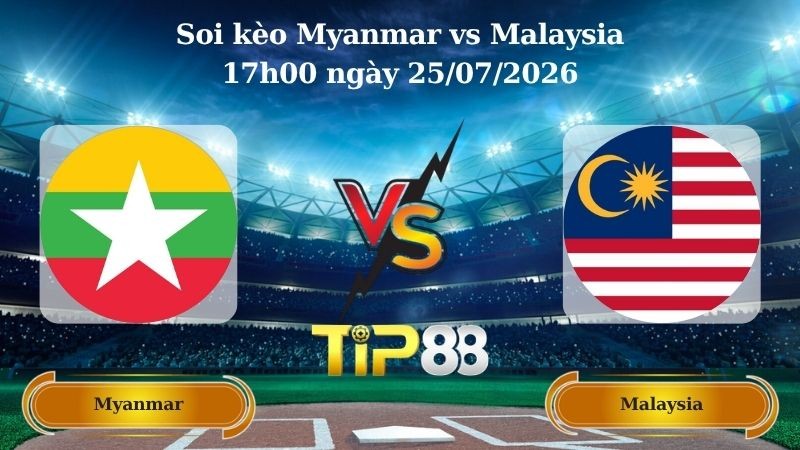 TIP88 Nhận định soi kèo Myanmar vs Malaysia 17h00 ngày 25/07/2026 - ASEAN Championship