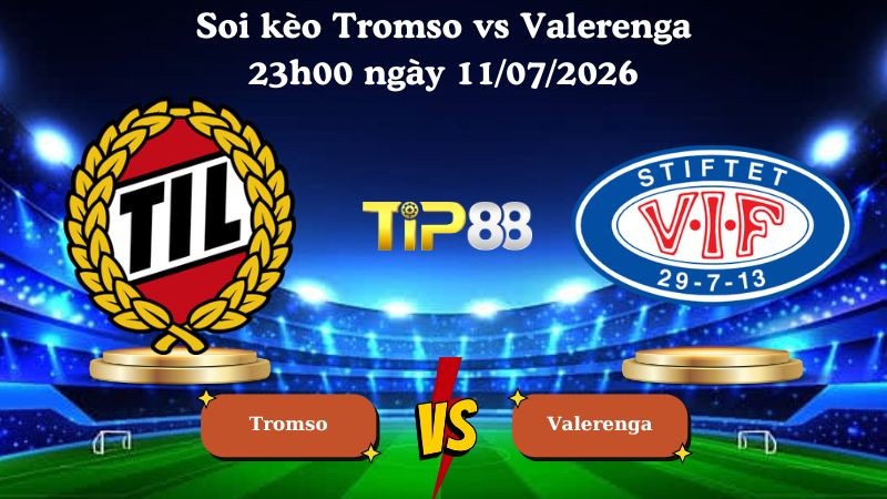 TIP88 Nhận định soi kèo Tromso vs Valerenga 23h00 ngày 11/07/2026 - VĐQG Na Uy
