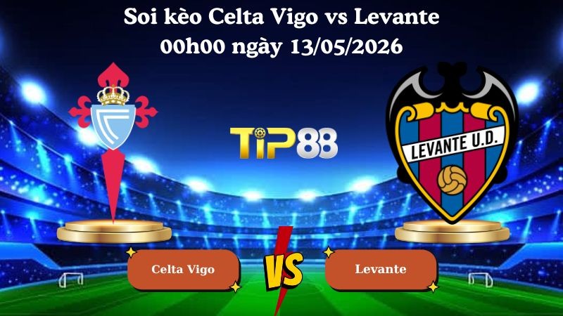 TIP88 Nhận định soi kèo Celta Vigo vs Levante 00h00 ngày 13/05/2026 - La Liga