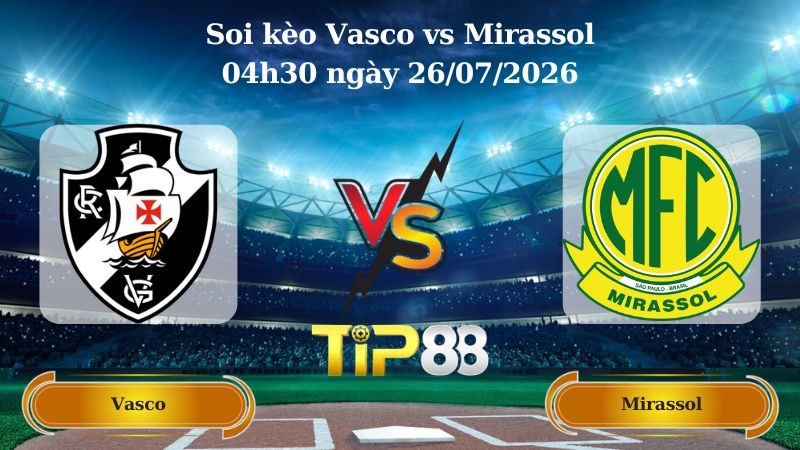 TIP88 Nhận định soi kèo Vasco vs Mirassol 04h30 ngày 26/07/2026 - Serie A Brazil