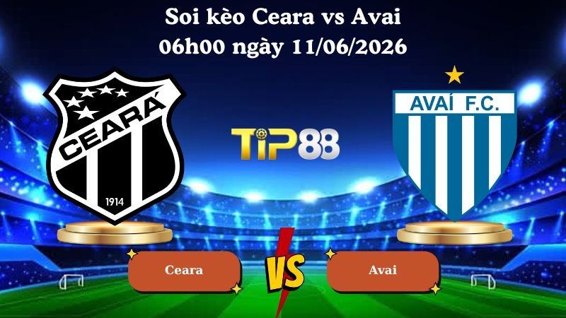 TIP88 Nhận định soi kèo Ceara vs Avai 06h00 ngày 11/06/2026 - Serie B Brazil