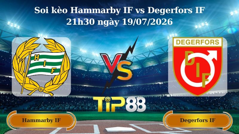 TIP88 Nhận định soi kèo Hammarby IF vs Degerfors IF 21h30 ngày 19/07/2026 - VĐQG Thụy Điển