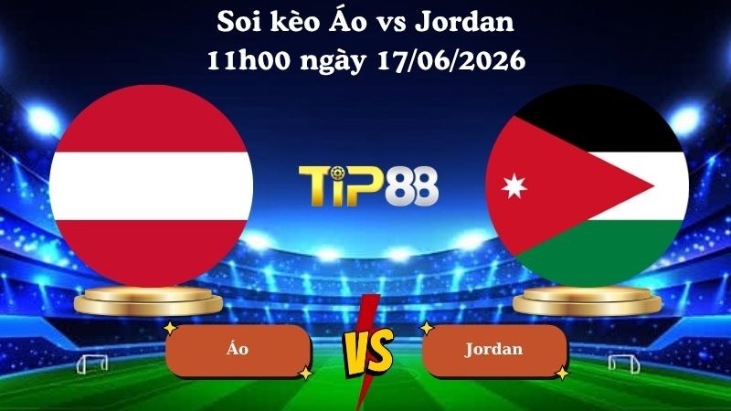 TIP88 Nhận định soi kèo Áo vs Jordan 11h00 ngày 17/06/2026 - World Cup 2026