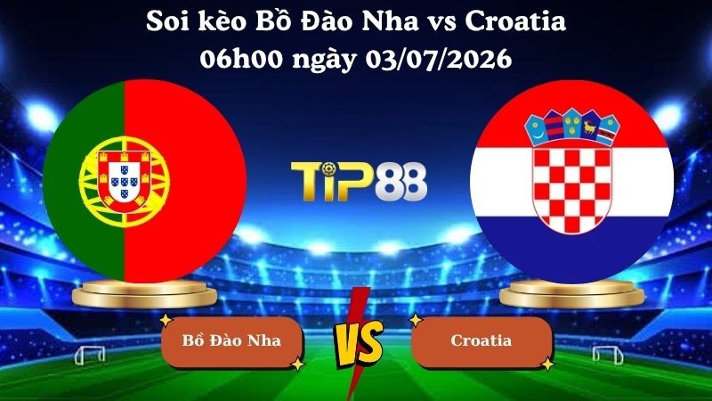 TIP88 Nhận định soi kèo Bồ Đào Nha vs Croatia 06h00 ngày 03/07/2026 - World Cup 2026