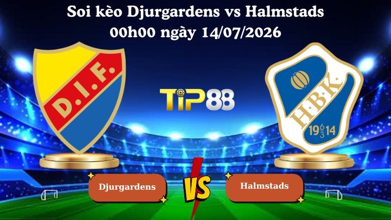TIP88 Nhận định soi kèo Djurgardens vs Halmstads 00h00 ngày 14/07/2026 - VĐQG Thụy Điển