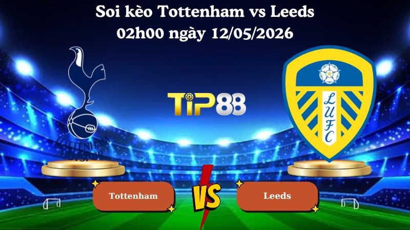 TIP88 Nhận định soi kèo Tottenham vs Leeds 02h00 ngày 12/05/2026 - Ngoại hạng Anh