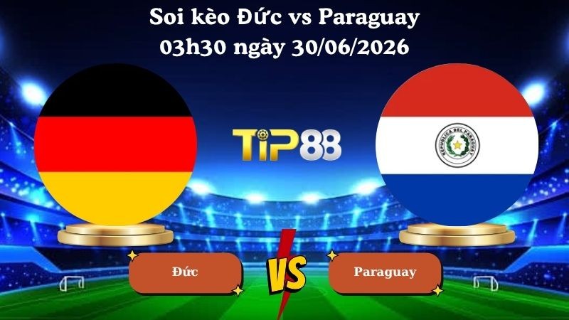 TIP88 Nhận định soi kèo Đức vs Paraguay 03h30 ngày 30/06/2026 - World Cup 2026