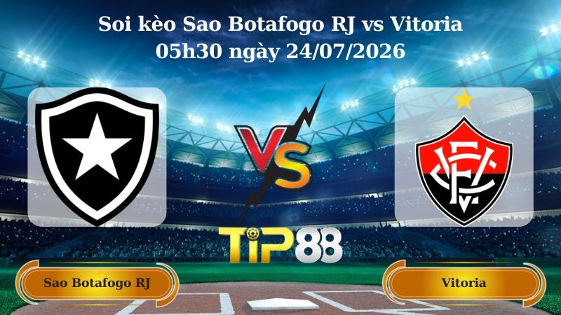 TIP88 Nhận định soi kèo Sao Botafogo RJ vs Vitoria 05h30 ngày 24/07/2026 - Serie A Brazil
