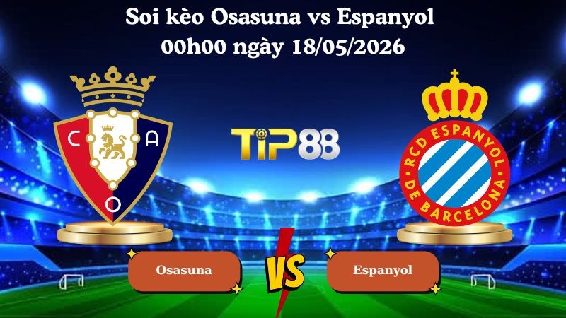 TIP88 Nhận định soi kèo Osasuna vs Espanyol 00h00 ngày 18/05/2026 - La Liga
