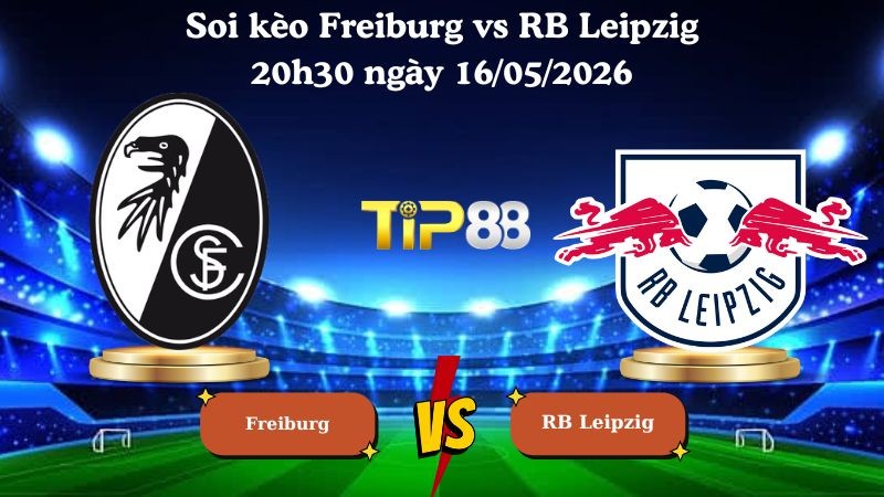 TIP88 Nhận định soi kèo Freiburg vs RB Leipzig 20h30 ngày 16/05/2026 - Bundesliga