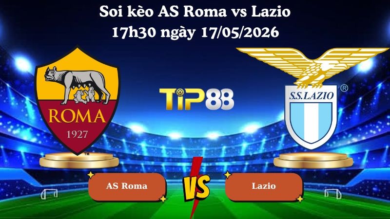 TIP88 Nhận định soi kèo AS Roma vs Lazio 17h30 ngày 17/05/2026 - Serie A