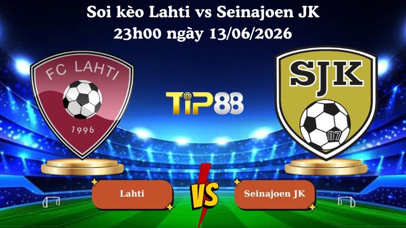 TIP88 Nhận định soi kèo Lahti vs Seinajoen JK 23h00 ngày 13/06/2026 - VĐQG Phần Lan