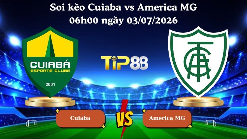 TIP88 Nhận định soi kèo Cuiaba vs America MG 06h00 ngày 03/07/2026 - Serie B Brazil
