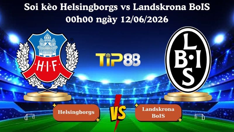 TIP88 Nhận định soi kèo Helsingborgs vs Landskrona BoIS 00h00 ngày 12/06/2026 - Superettan Thụy Điển