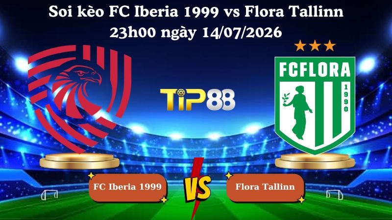TIP88 Nhận định soi kèo FC Iberia 1999 vs Flora Tallinn 23h00 ngày 14/07/2026 - Vòng loại Champions League