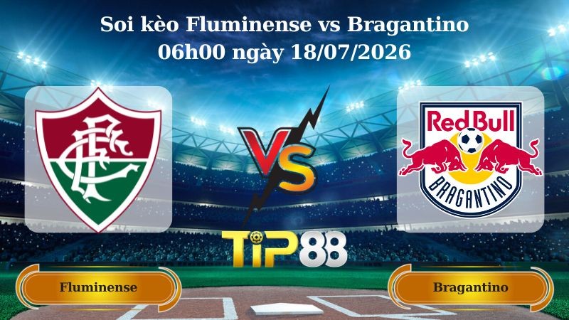 TIP88 Nhận định soi kèo Fluminense vs Bragantino 06h00 ngày 18/07/2026 - VĐQG Brazil