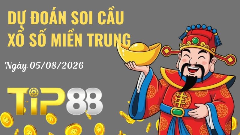 TIP88 Dự Đoán Soi Cầu Xổ Số Miền Trung Ngày 05/08/2026 - Tìm Kiếm Con Lô Ưu Tú Nhất
