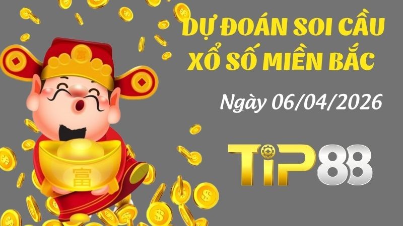 TIP88 Dự Đoán Soi Cầu Xổ Số Miền Bắc Ngày 06/04/2026 - Con Lô Chính Xác