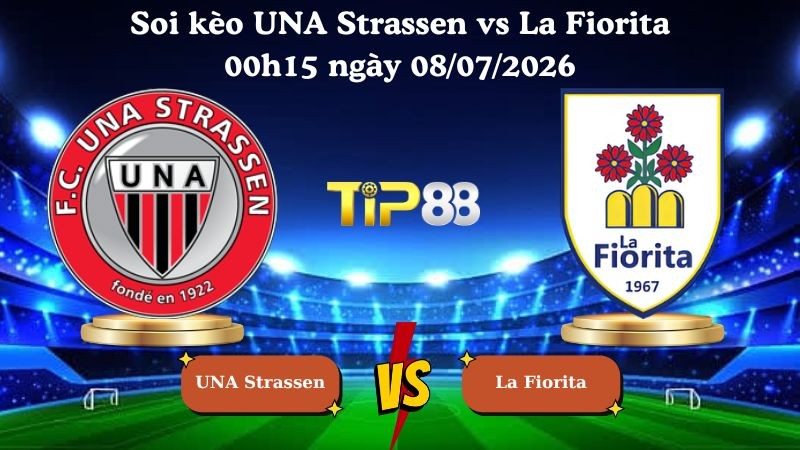 TIP88 Nhận định soi kèo UNA Strassen vs La Fiorita 00h15 ngày 08/07/2026 - Vòng loại Conference League