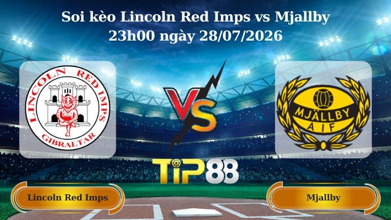 TIP88 Nhận định soi kèo Lincoln Red Imps vs Mjallby 23h00 ngày 28/07/2026 - Vòng Loại Champions League