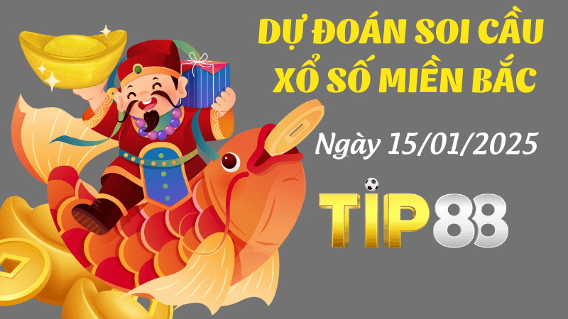 TIP88 Dự Đoán Soi Cầu Miền Bắc Ngày 15/01/2025 Dễ Trúng Nhất