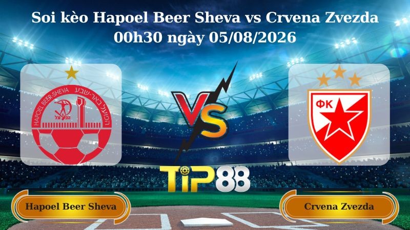 TIP88 Nhận định soi kèo Hapoel Beer Sheva vs Crvena Zvezda 00h30 ngày 05/08/2026 - Vòng loại Champions League