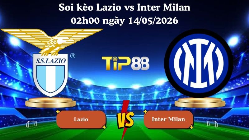 TIP88 Nhận định soi kèo Lazio vs Inter Milan 02h00 ngày 14/05/2026 - Coppa Italia