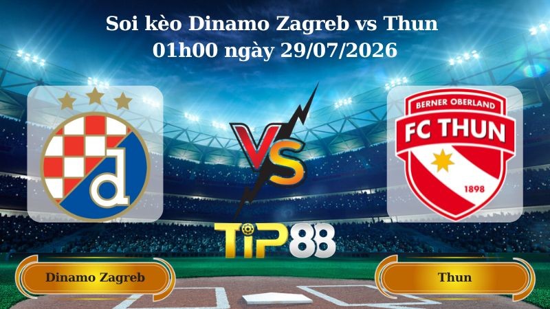 TIP88 Nhận định soi kèo Dinamo Zagreb vs Thun 01h00 ngày 29/07/2026 - Vòng Loại Champions League