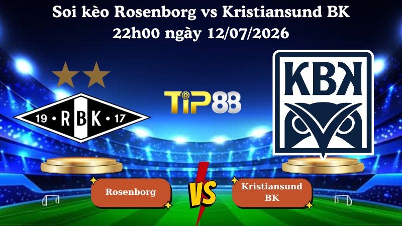 TIP88 Nhận định soi kèo Rosenborg vs Kristiansund BK 22h00 ngày 12/07/2026 - VĐQG Na Uy