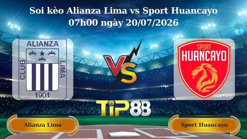 TIP88 Nhận định soi kèo Alianza Lima vs Sport Huancayo 07h00 ngày 20/07/2026 - Liga 1 Peru
