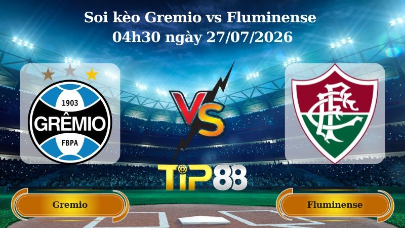 TIP88 Nhận định soi kèo Gremio vs Fluminense 04h30 ngày 27/07/2026 - VĐQG Brazil