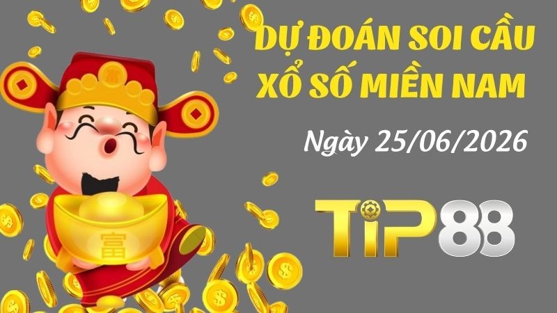 TIP88 Dự Đoán Soi Cầu Xổ Số Miền Nam Ngày 25/06/2026 - Tìm Kiếm Con Lô Ưu Tú Nhất